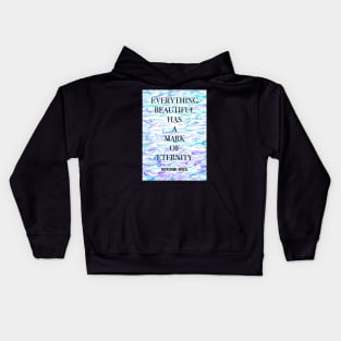 SIMONE WEIL quote .7 - EVERYTHING BEAUTIFUL HAS A MARK OF ETERNITY Kids Hoodie